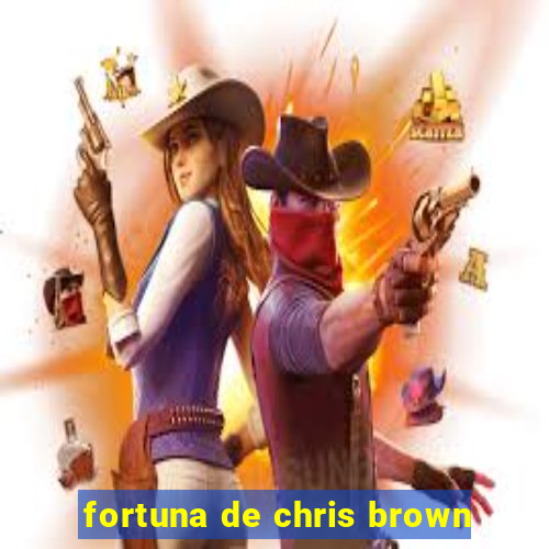 fortuna de chris brown